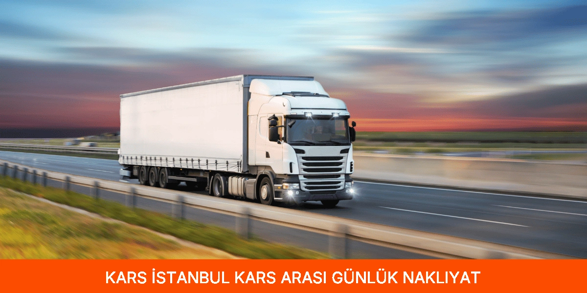 İstanbul Kars Arası Günlük Nakliyat